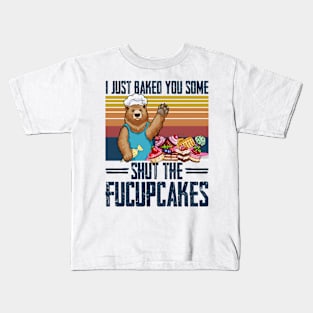 I Just Baked You Some Shut The Fucupcakes Bear Kids T-Shirt